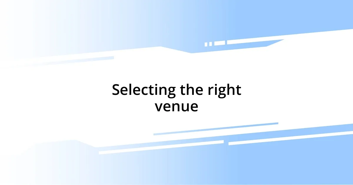 Selecting the right venue