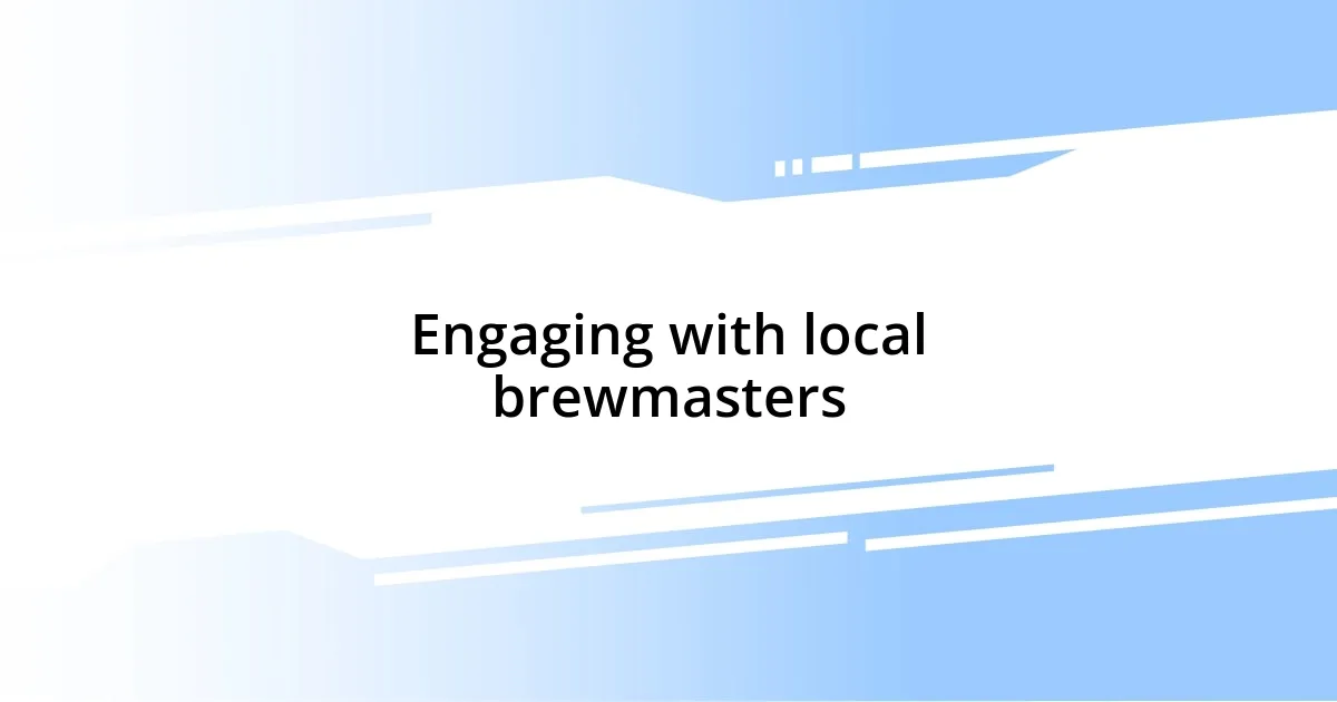 Engaging with local brewmasters