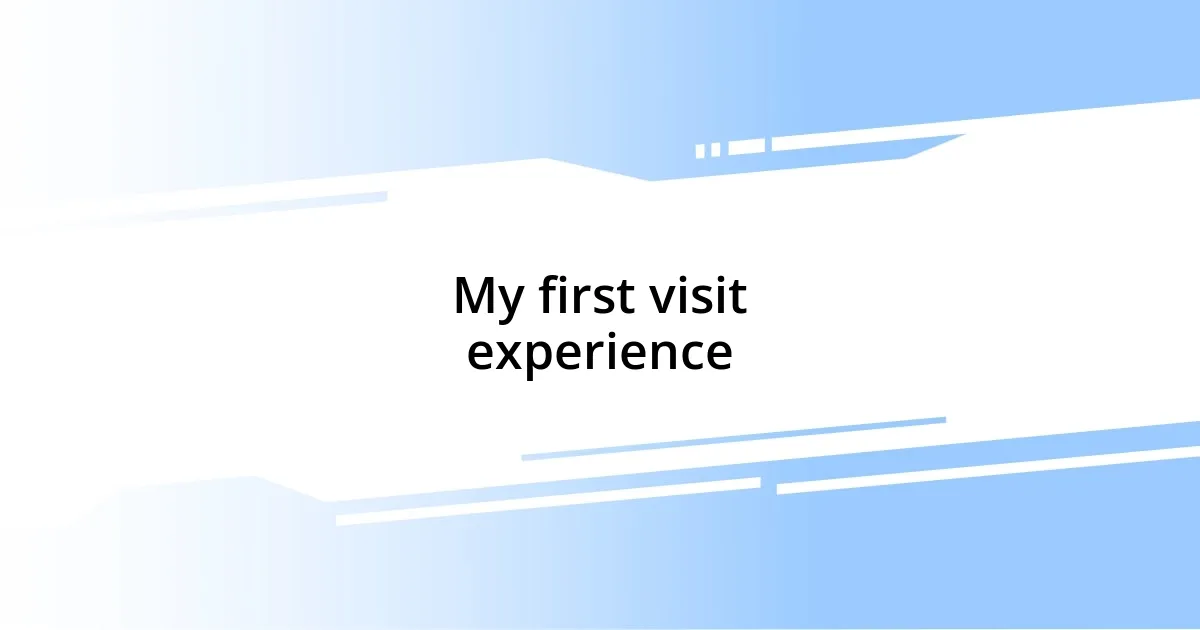 My first visit experience