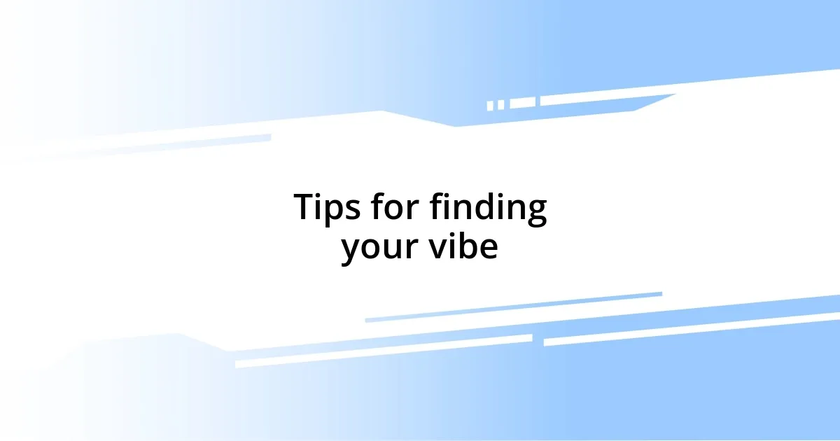 Tips for finding your vibe