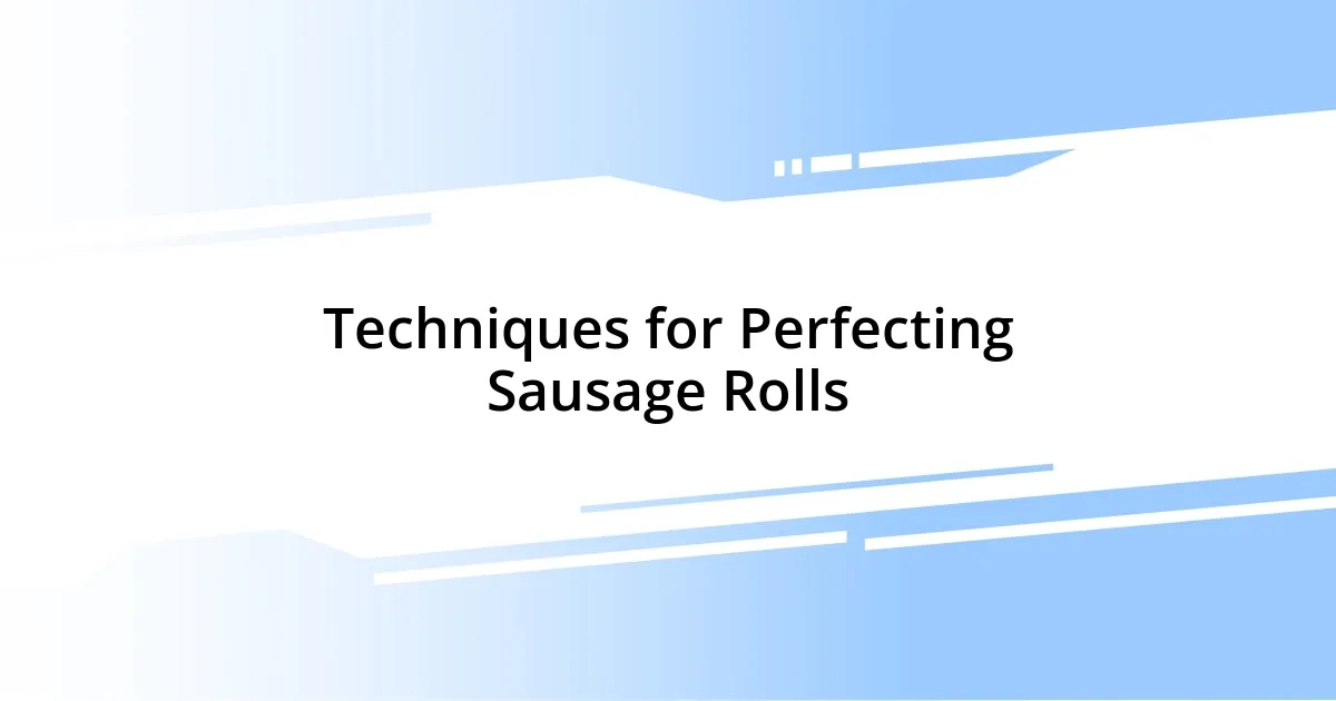 Techniques for Perfecting Sausage Rolls