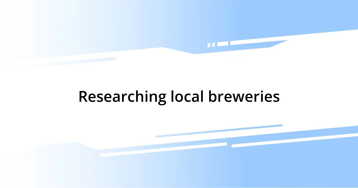 Researching local breweries