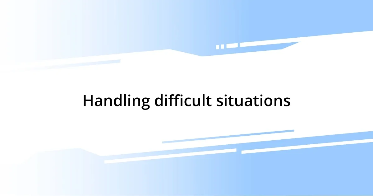 Handling difficult situations