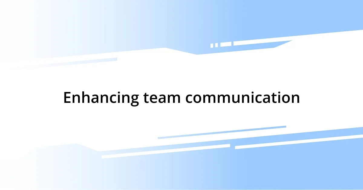 Enhancing team communication