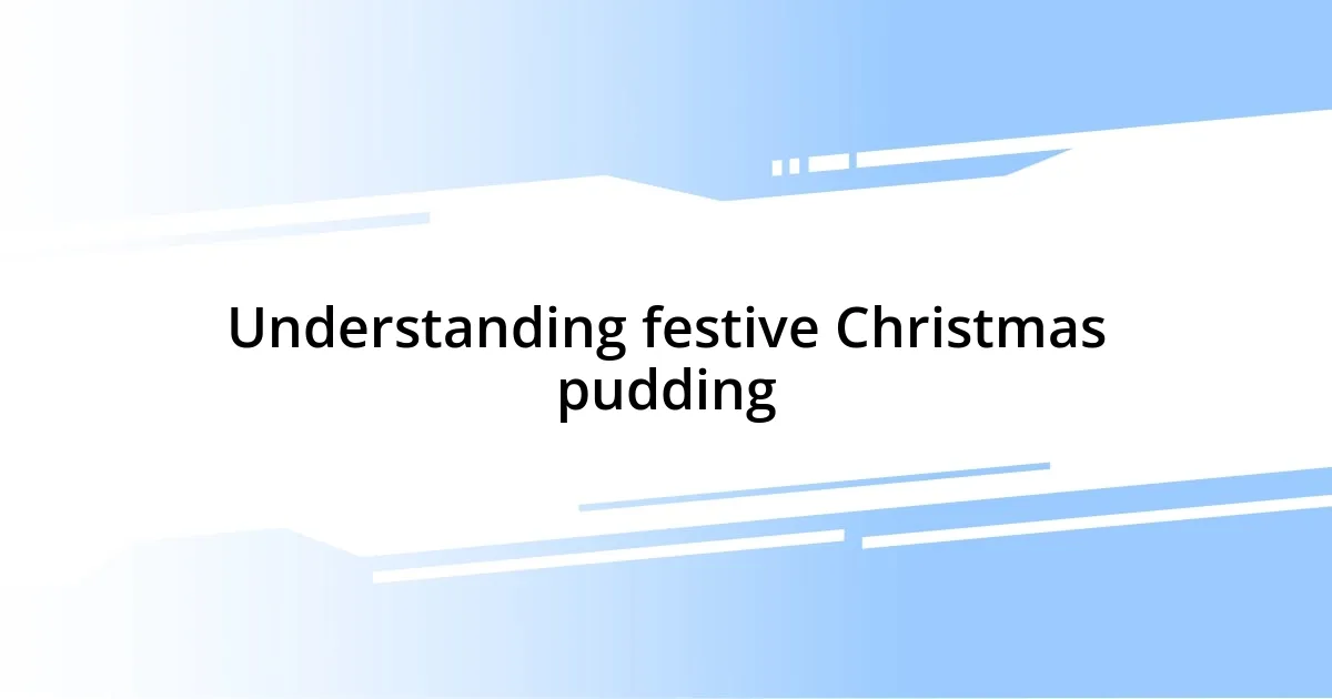 Understanding festive Christmas pudding