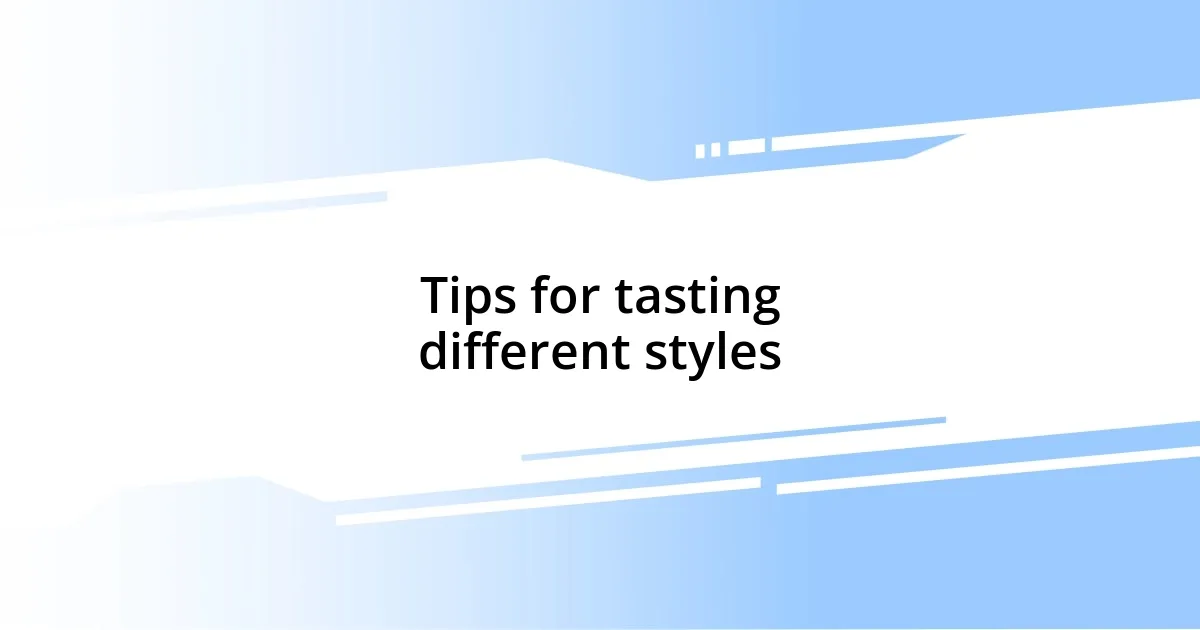 Tips for tasting different styles