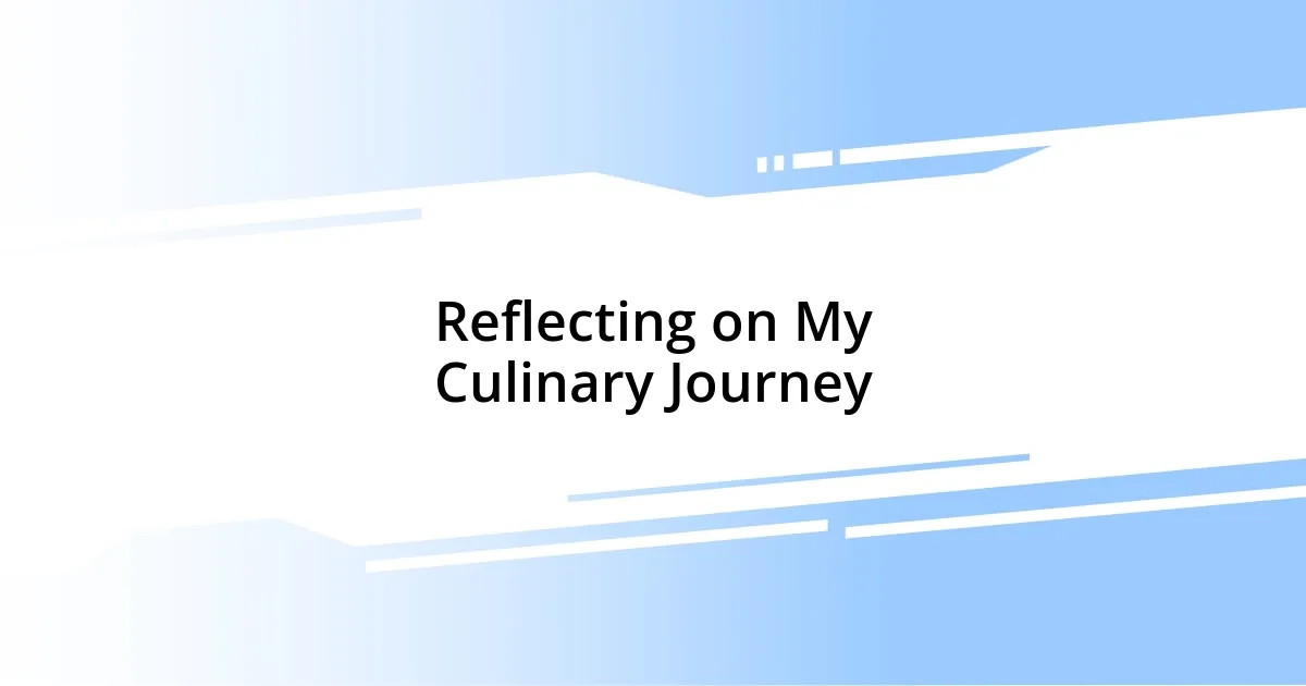 Reflecting on My Culinary Journey