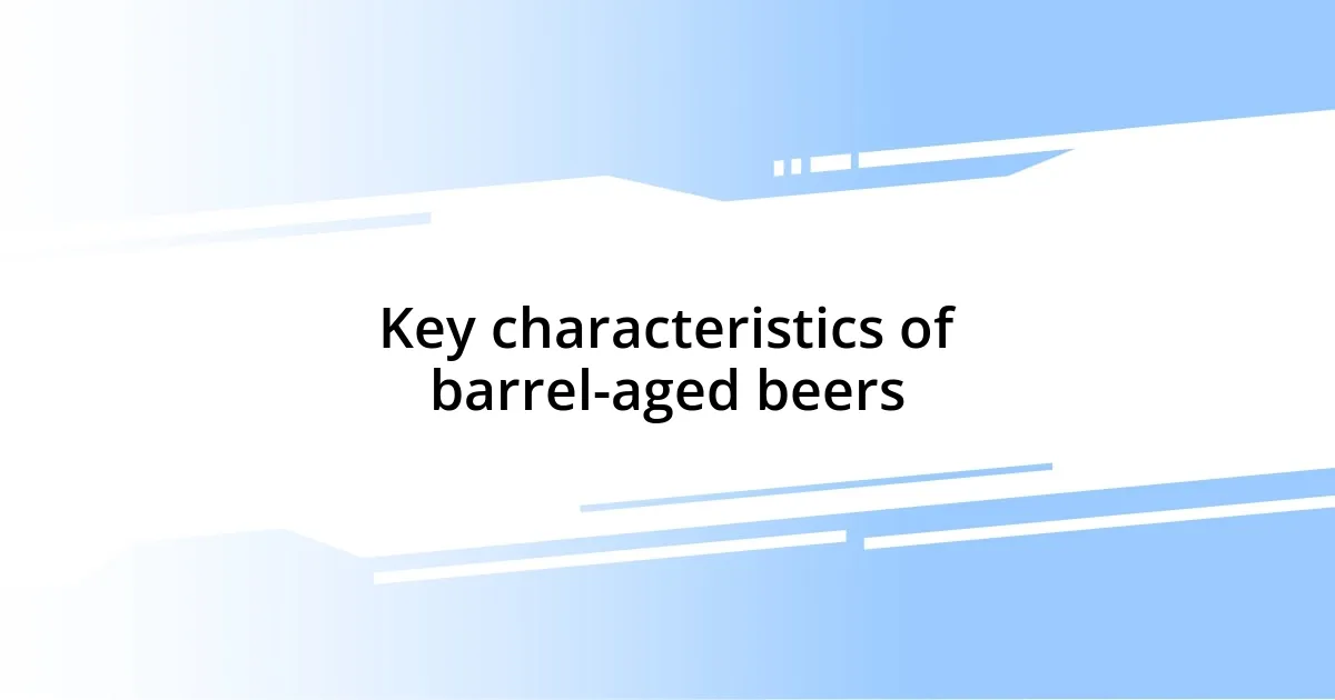 Key characteristics of barrel-aged beers