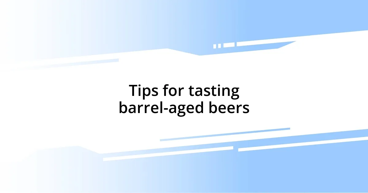 Tips for tasting barrel-aged beers