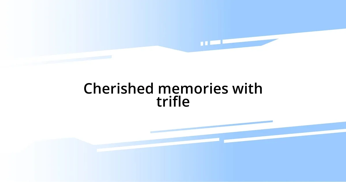 Cherished memories with trifle