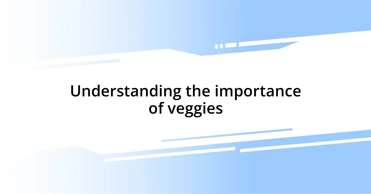 Understanding the importance of veggies