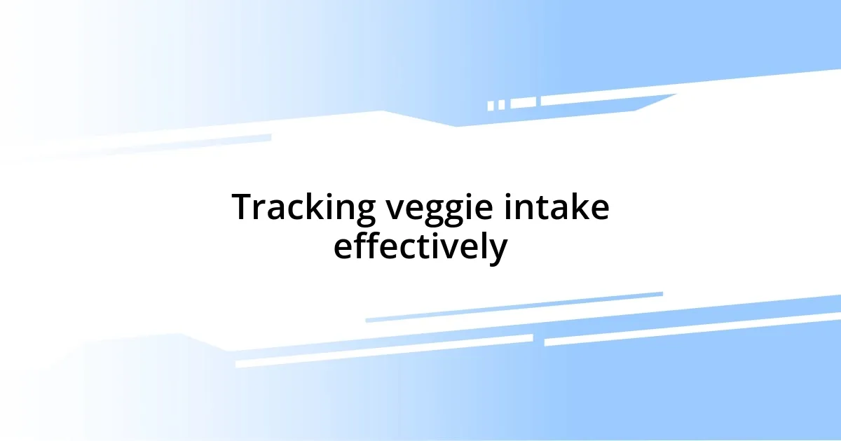 Tracking veggie intake effectively