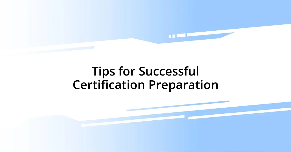 Tips for Successful Certification Preparation