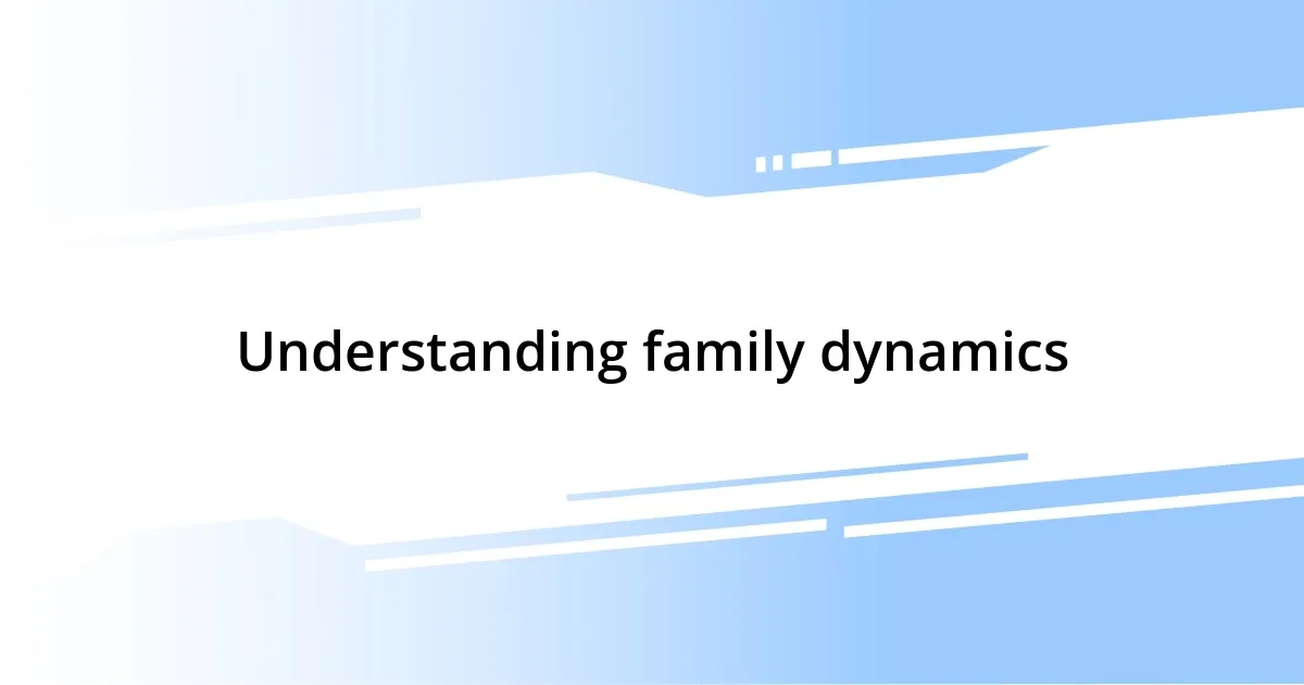 Understanding family dynamics