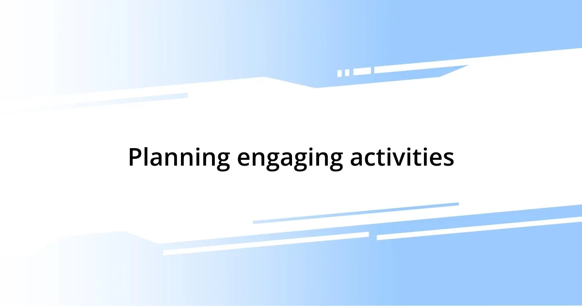 Planning engaging activities