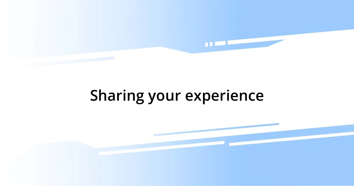 Sharing your experience