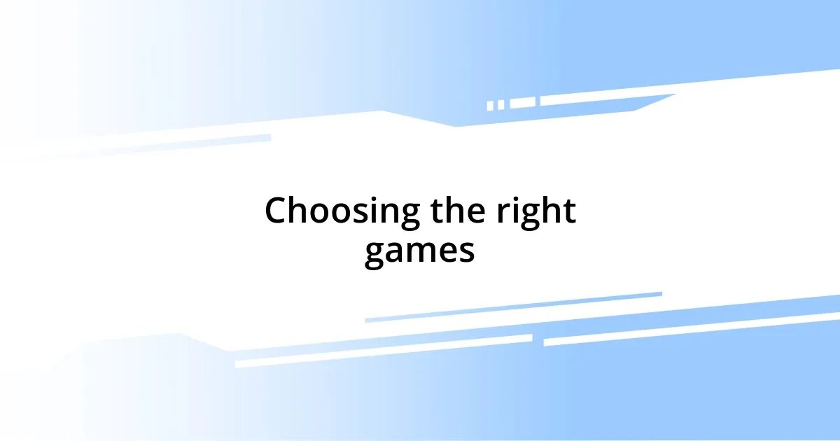 Choosing the right games