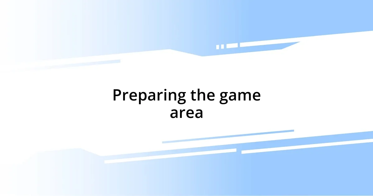 Preparing the game area