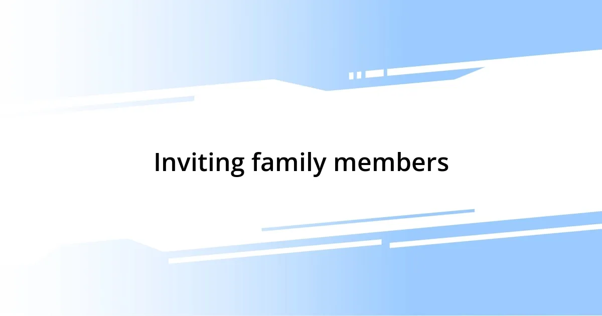 Inviting family members