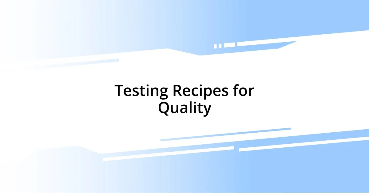 Testing Recipes for Quality