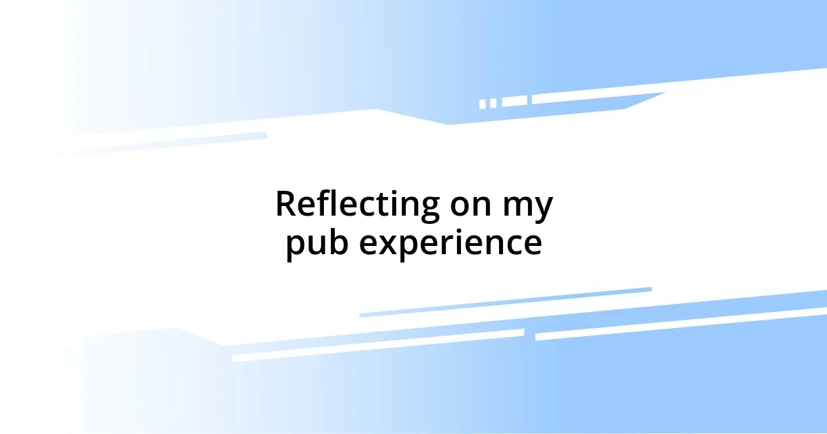 Reflecting on my pub experience