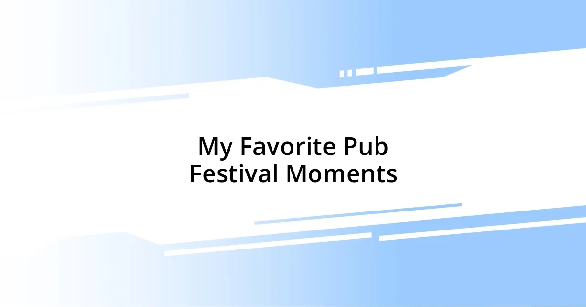 My Favorite Pub Festival Moments