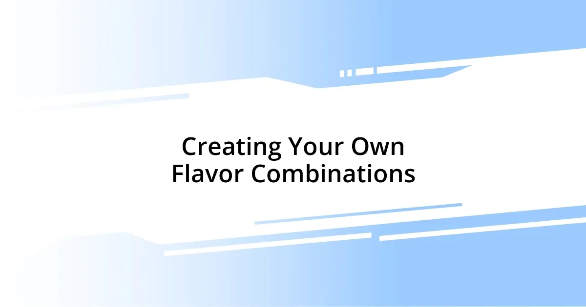 Creating Your Own Flavor Combinations