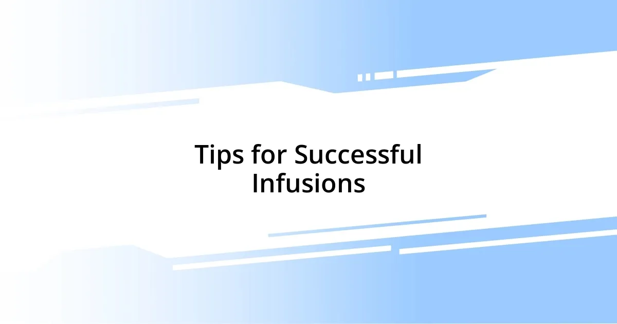 Tips for Successful Infusions