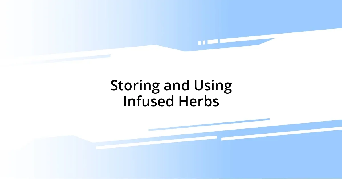 Storing and Using Infused Herbs