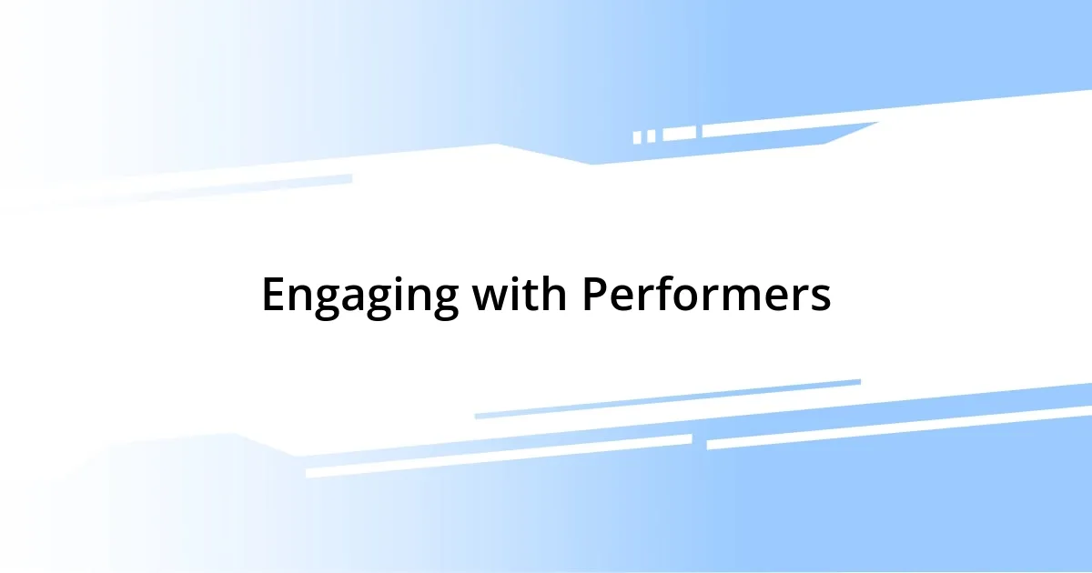 Engaging with Performers