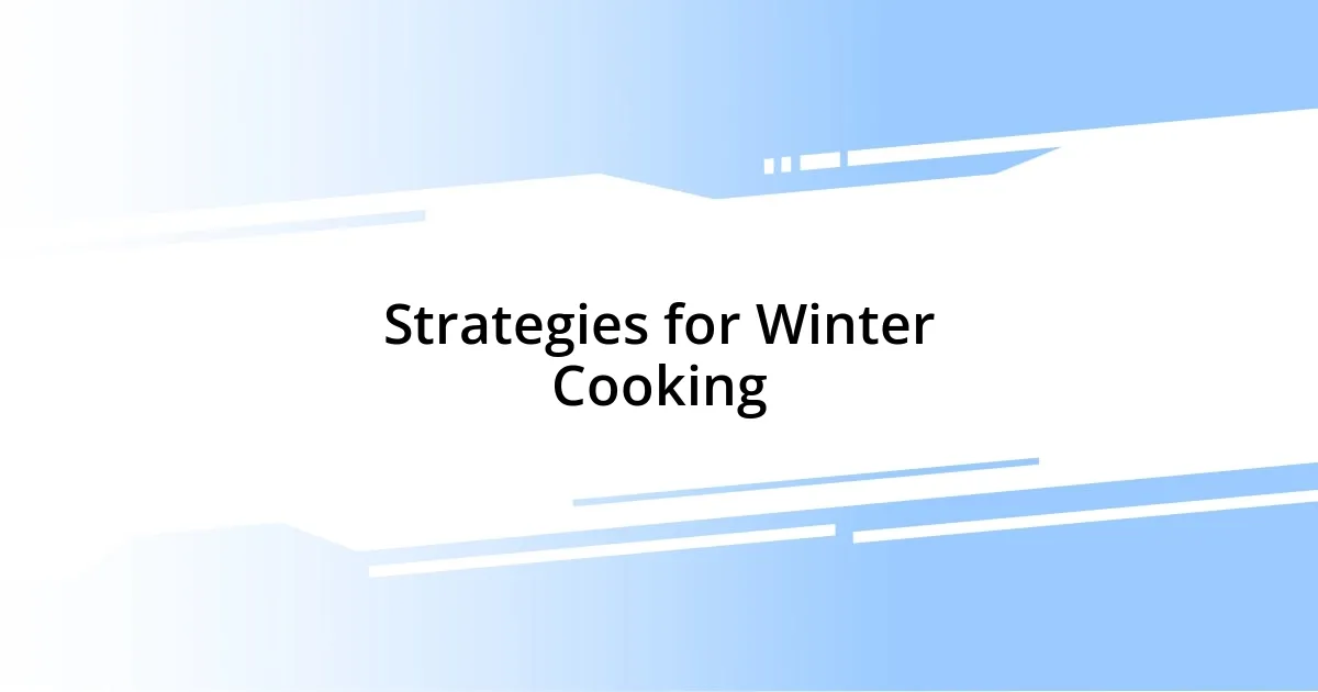 Strategies for Winter Cooking