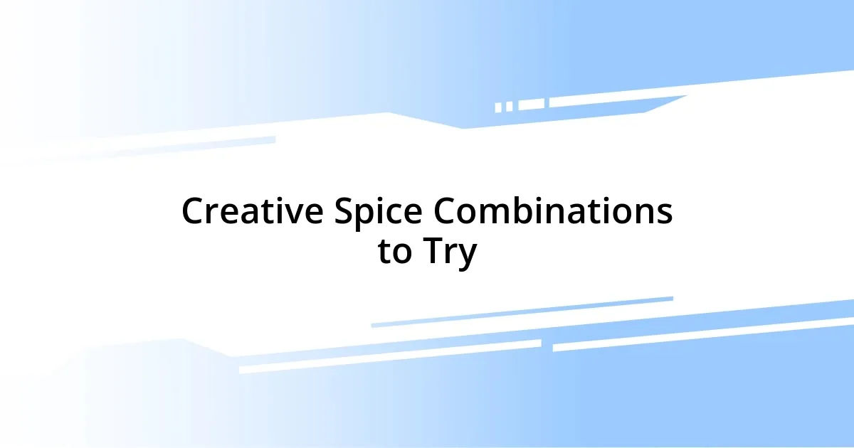 Creative Spice Combinations to Try