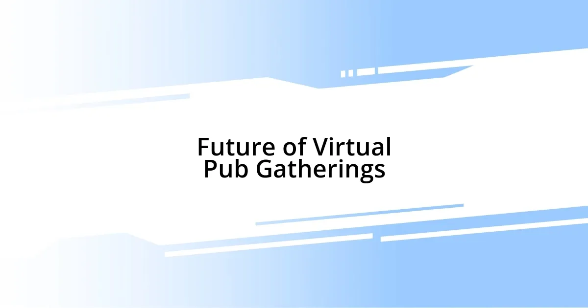 Future of Virtual Pub Gatherings