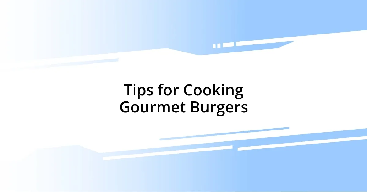 Tips for Cooking Gourmet Burgers