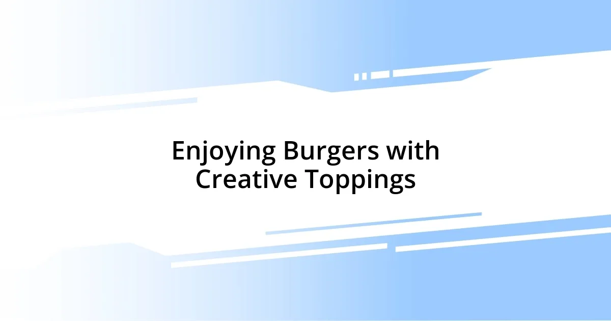 Enjoying Burgers with Creative Toppings