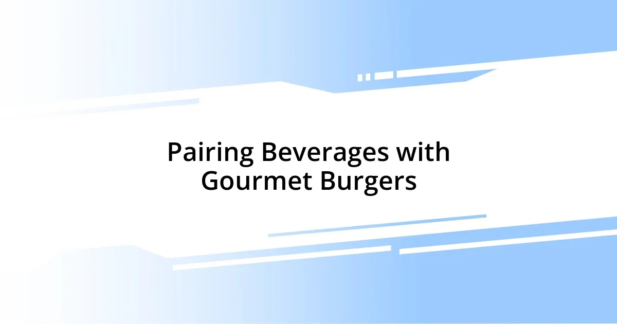 Pairing Beverages with Gourmet Burgers