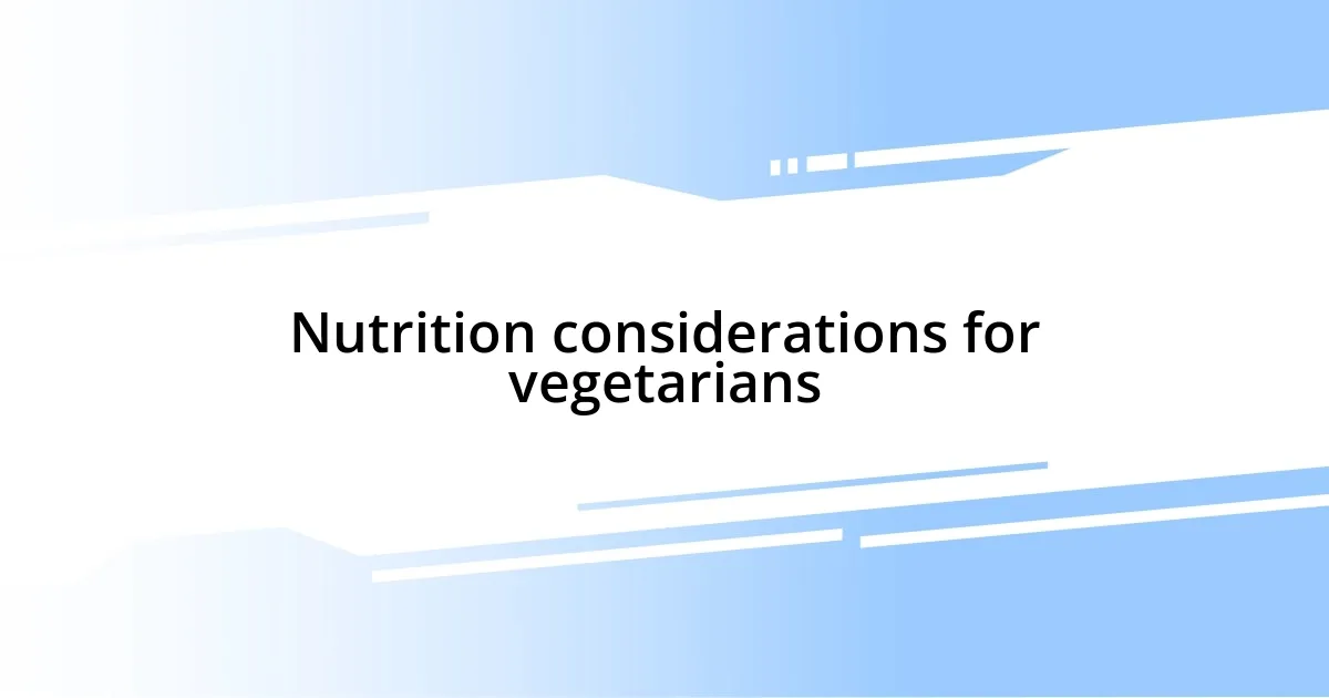 Nutrition considerations for vegetarians