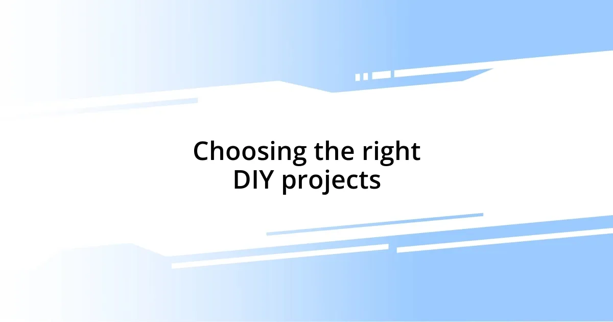 Choosing the right DIY projects