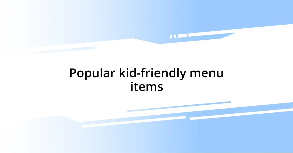 Popular kid-friendly menu items