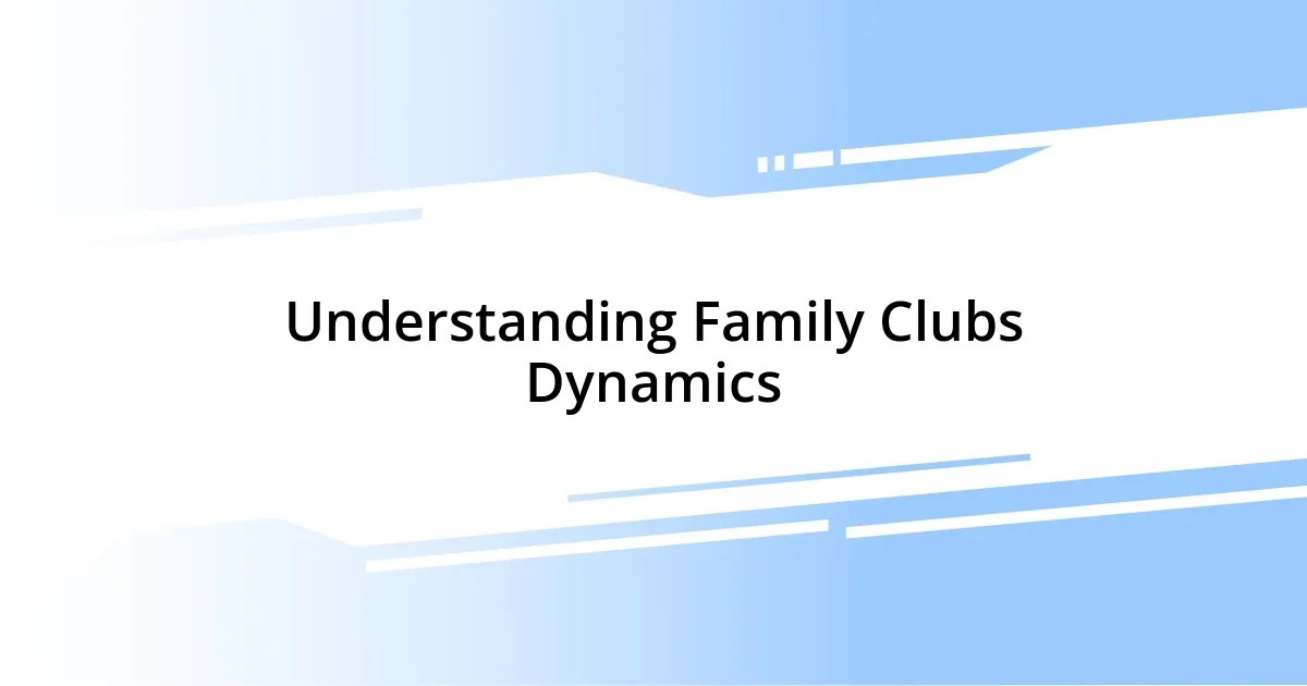 Understanding Family Clubs Dynamics