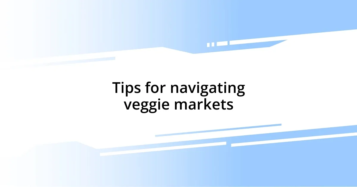 Tips for navigating veggie markets