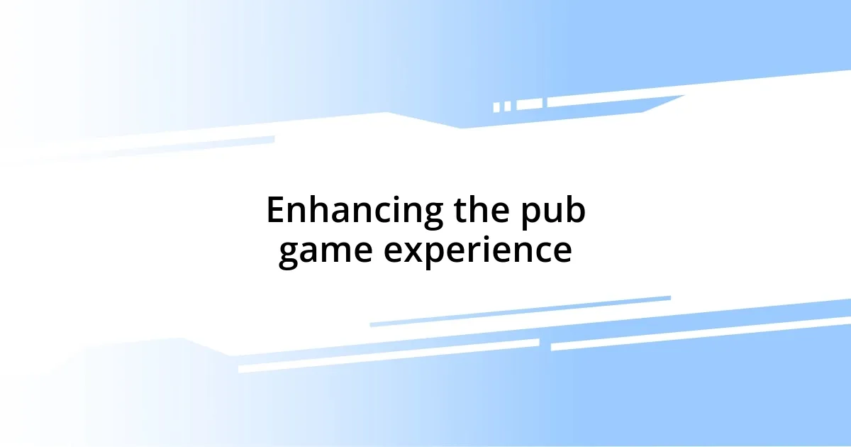 Enhancing the pub game experience