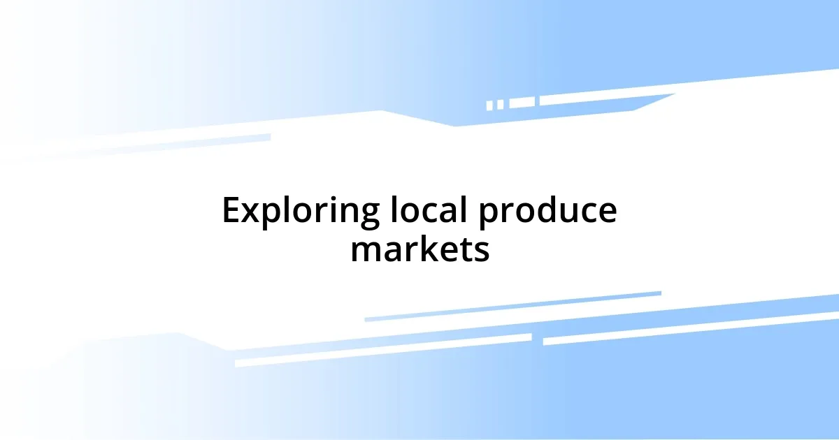 Exploring local produce markets