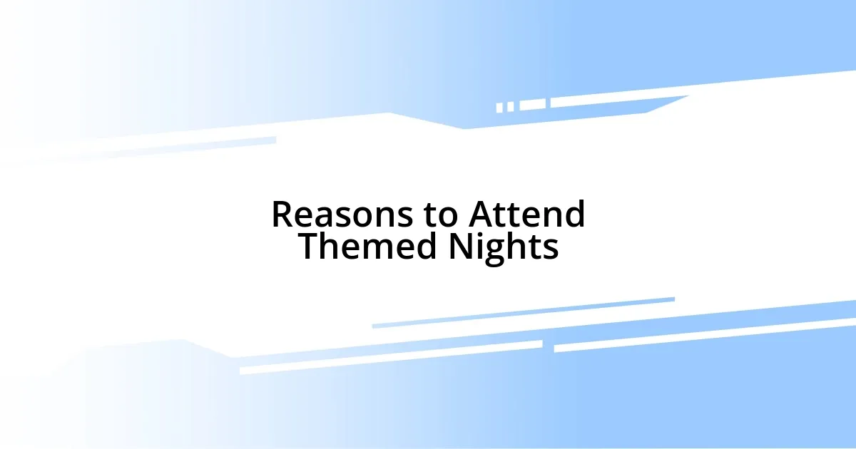 Reasons to Attend Themed Nights