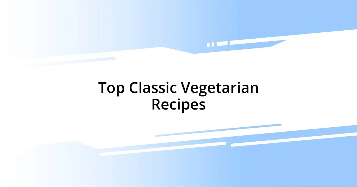 Top Classic Vegetarian Recipes