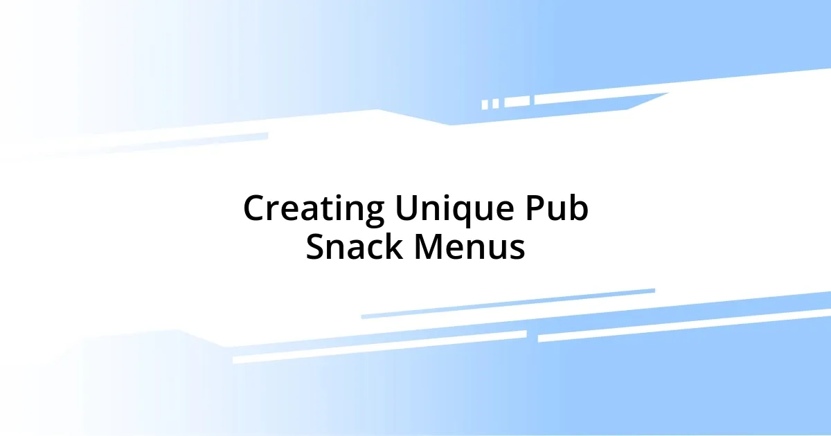 Creating Unique Pub Snack Menus