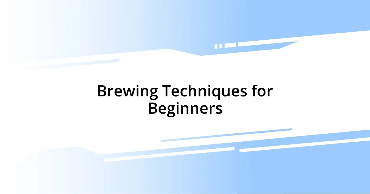 Brewing Techniques for Beginners