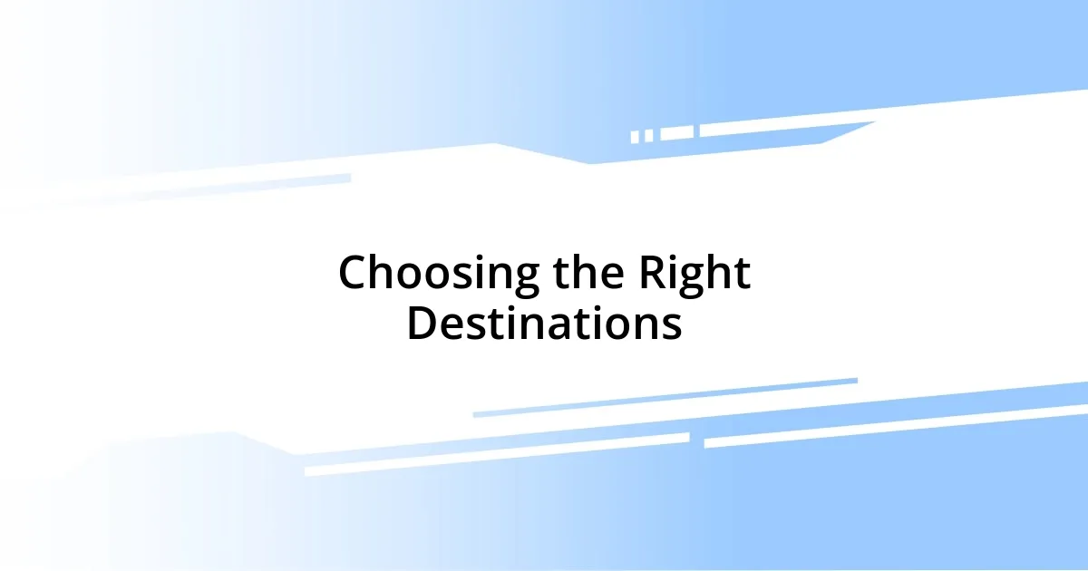 Choosing the Right Destinations