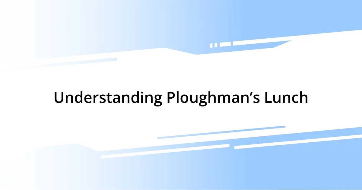 Understanding Ploughman’s Lunch