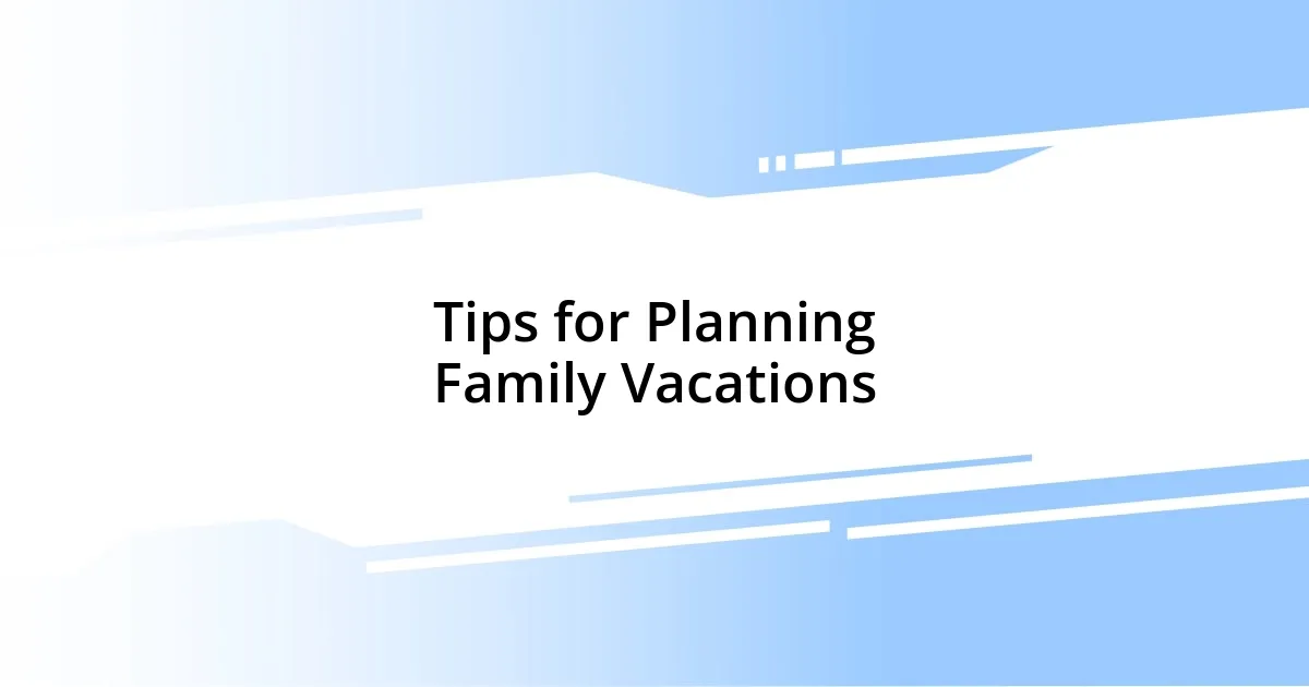 Tips for Planning Family Vacations